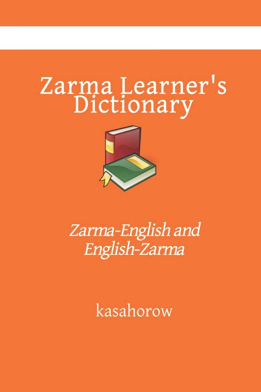 Zarma Learner’s Dictionary ZarmaEnglish and EnglishZarma by