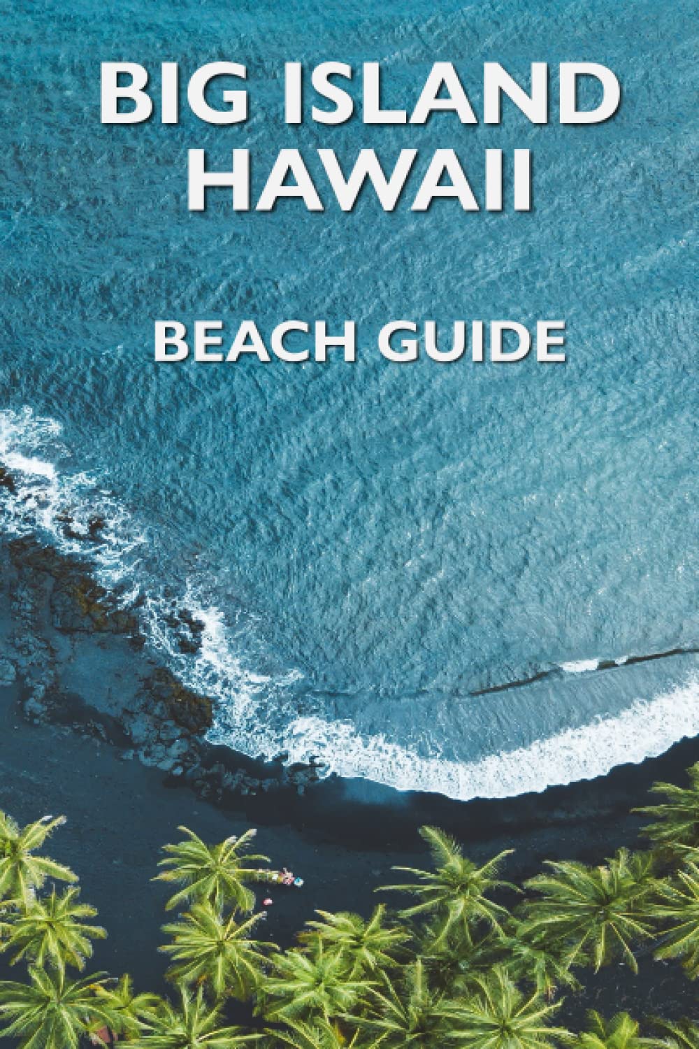 Big Island Hawaii Beach Guide by Global Treks and Adventures Goodreads