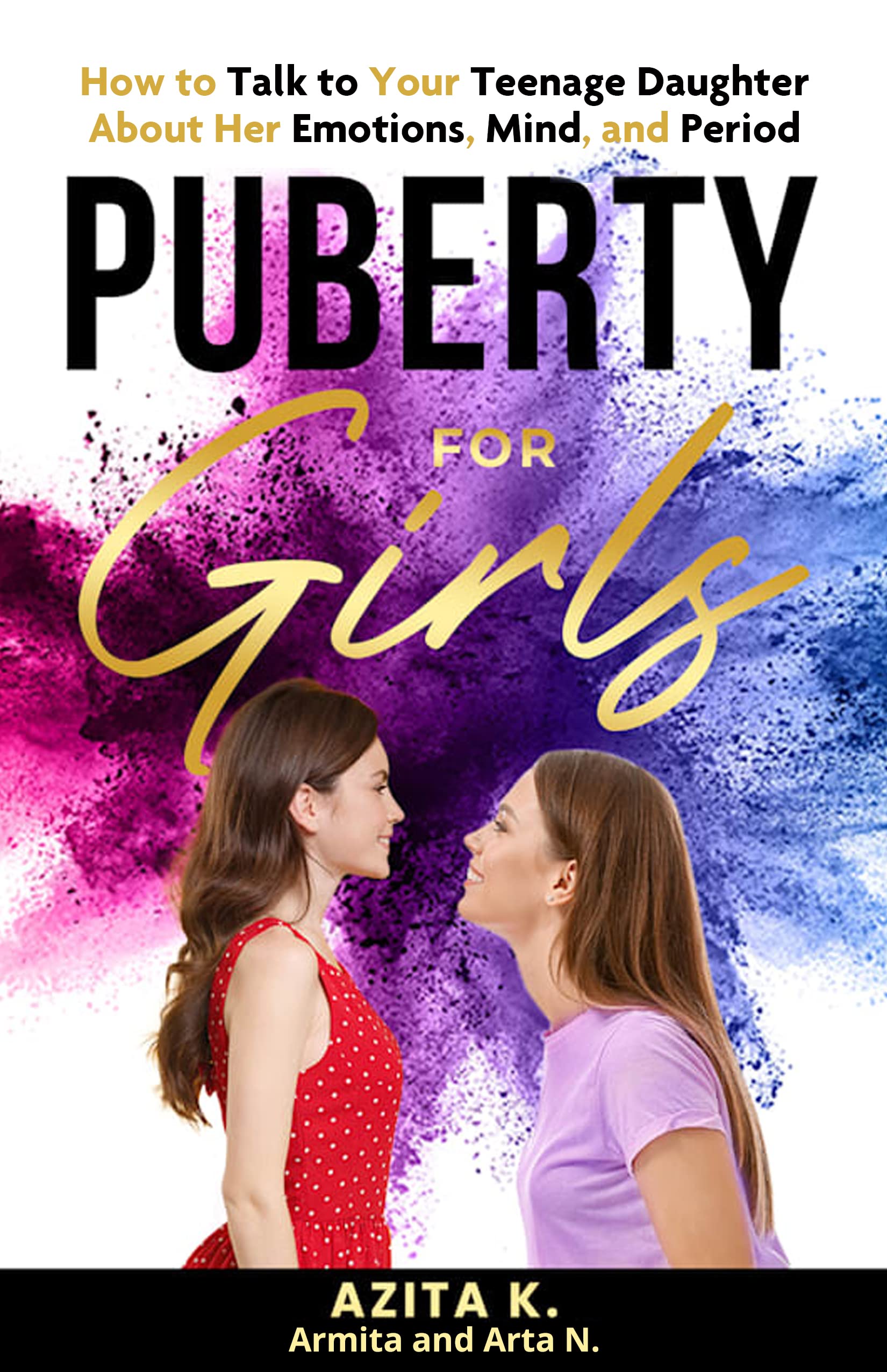 Puberty For Girls: How to Talk to Your Teenage Daughter About Her Emotions, Mind, and Period