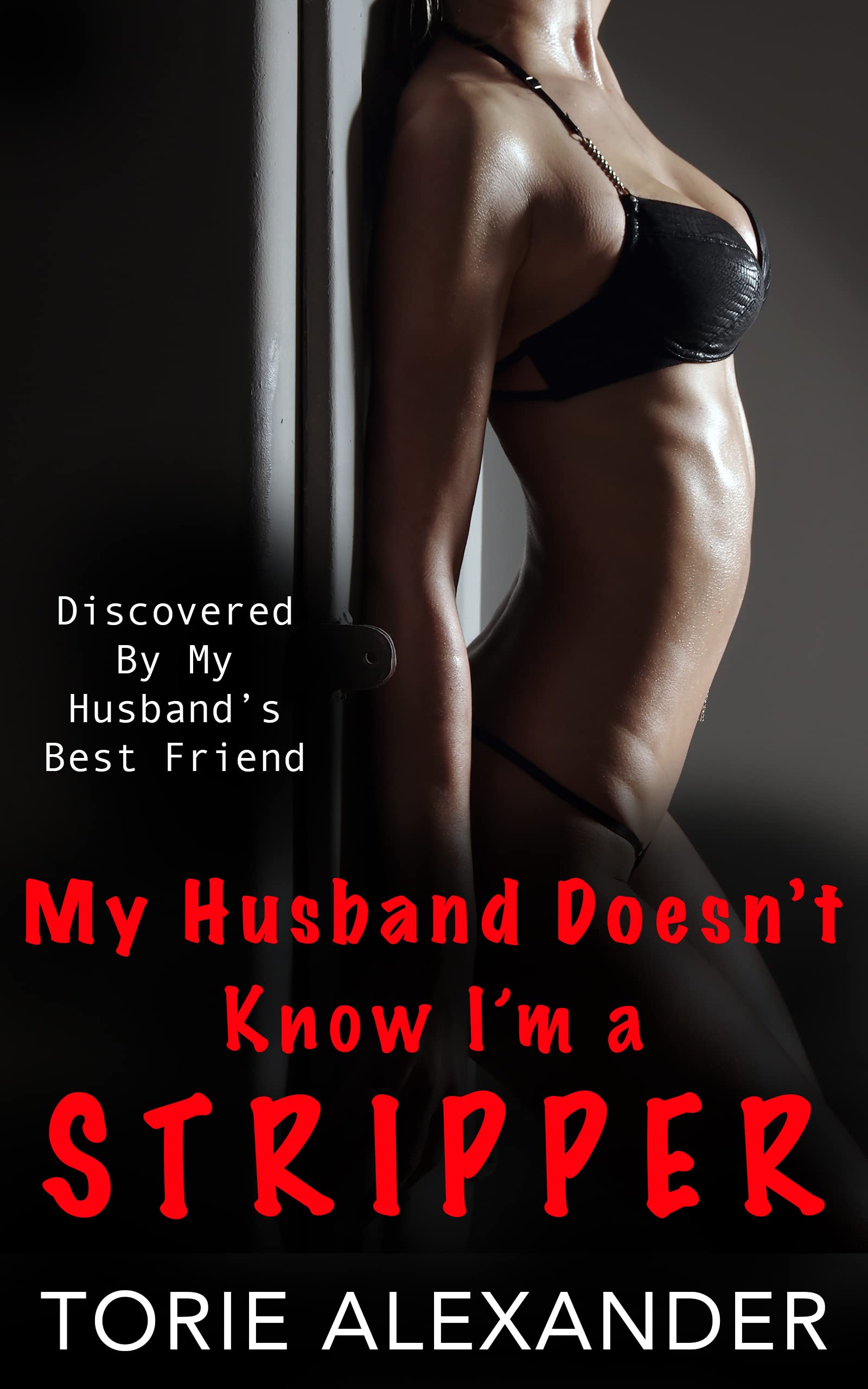 My Husband Doesn't Know I'm a Stripper: Discovered By My Husband's Best Friend