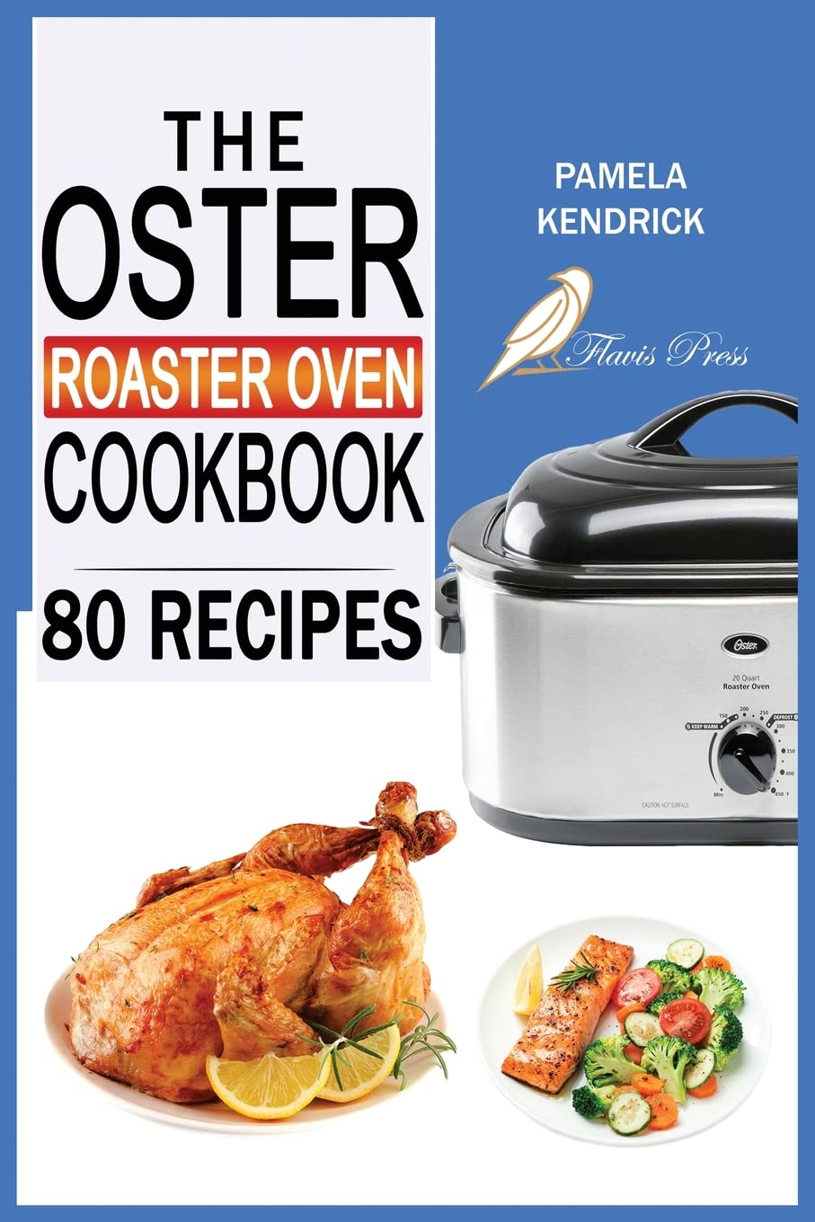 The Oster Roaster Oven Cookbook 80 Foolproof Recipes TailorMade for