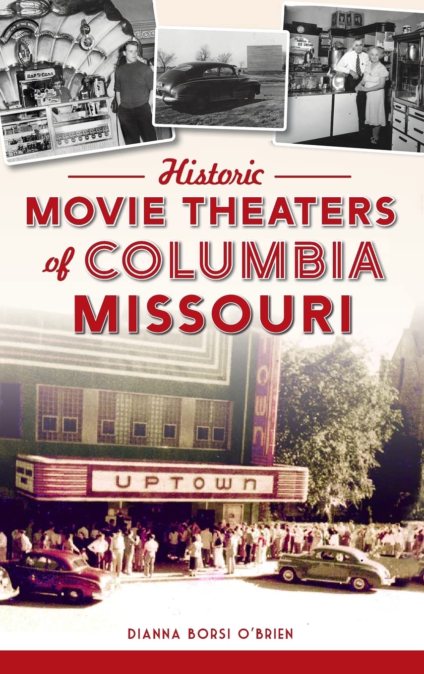 Historic Movie Theaters of Columbia, Missouri by Dianna Borsi O'Brien