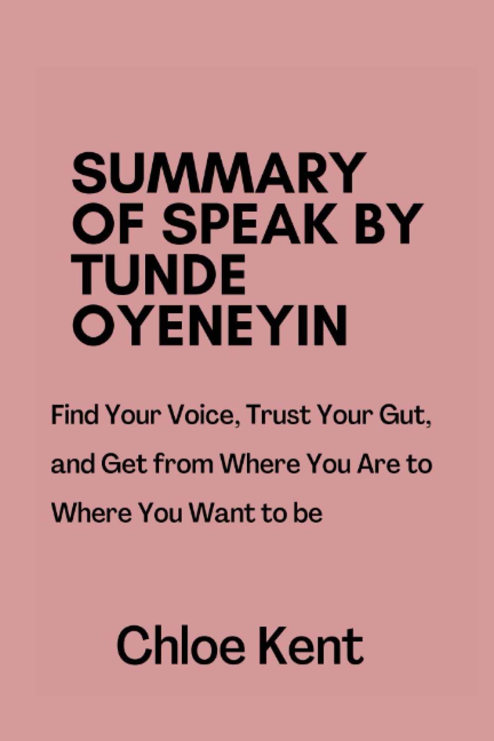 Summary of Speak by Tunde Oyeneyin Find Your Voice, Trust Your Gut