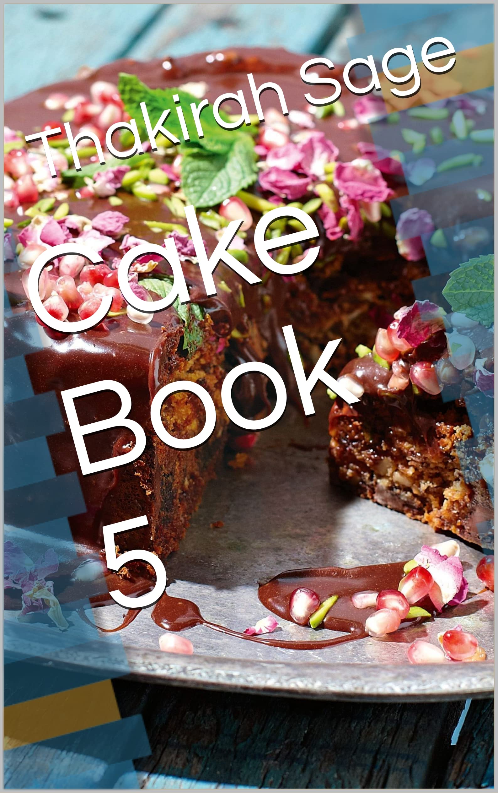Cake Book 5 (Sage Cake Recipe Books) by Thakirah Sage Goodreads