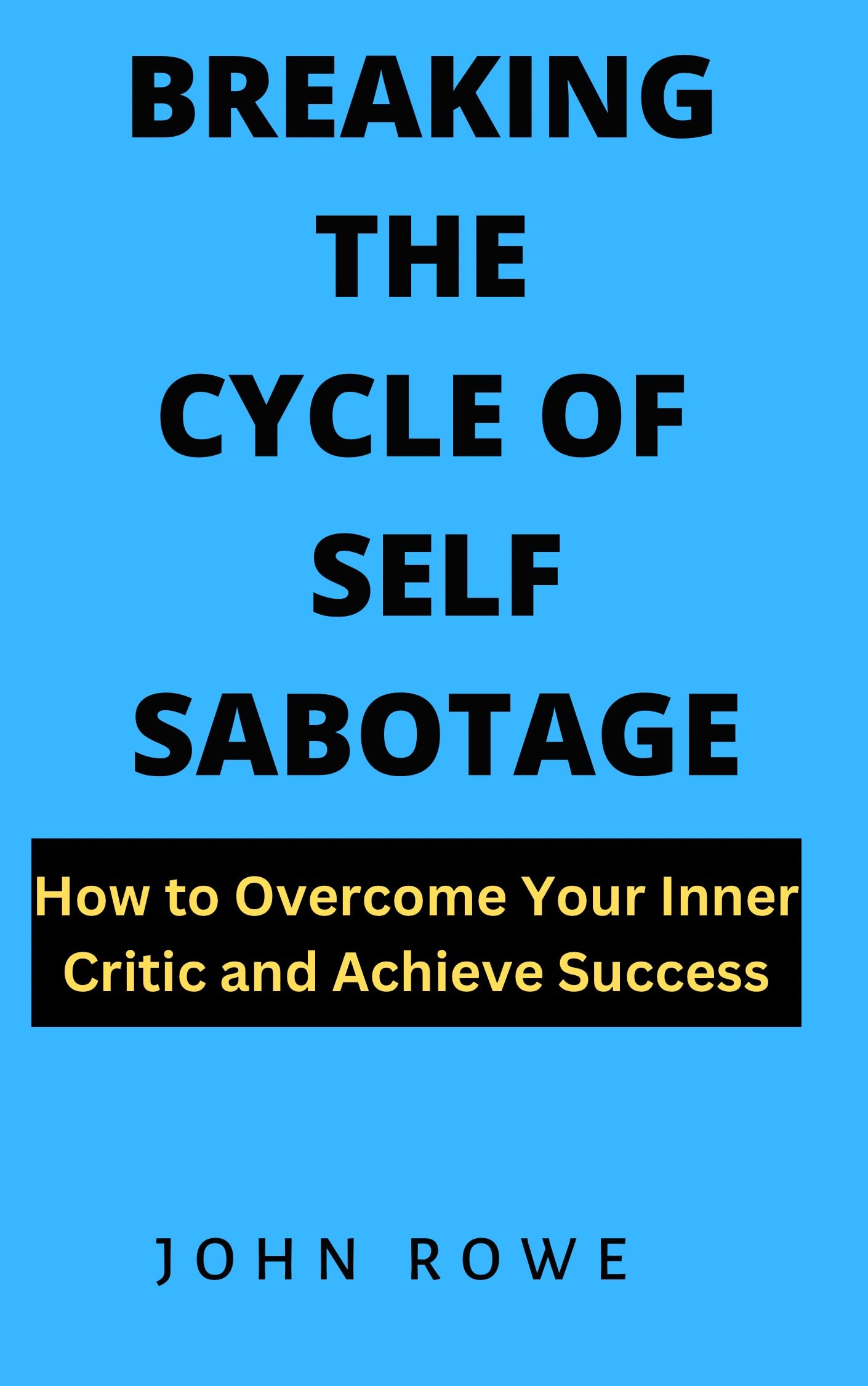 BREAKING THE CYCLE OF SELF SABOTAGE: How to Overcome Your Inner Critic