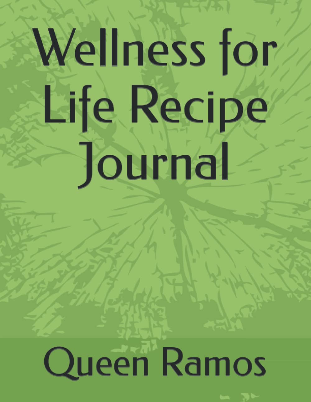 Wellness for Life Recipes Journal by Queen Ramos Goodreads