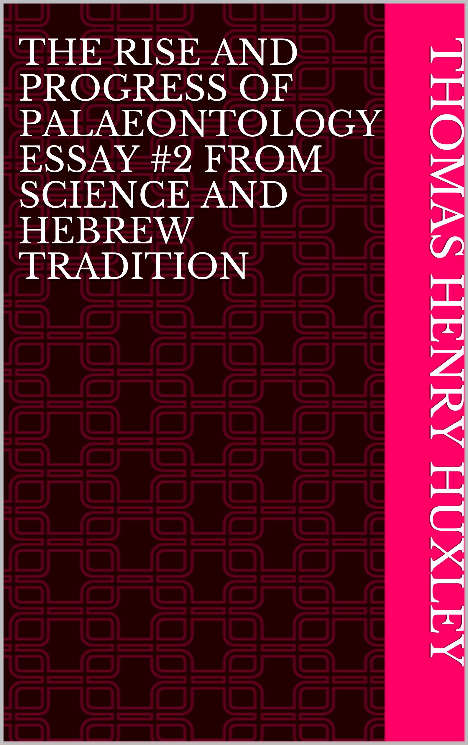 The Rise and Progress of Palaeontology Essay 2 from Science and Hebrew