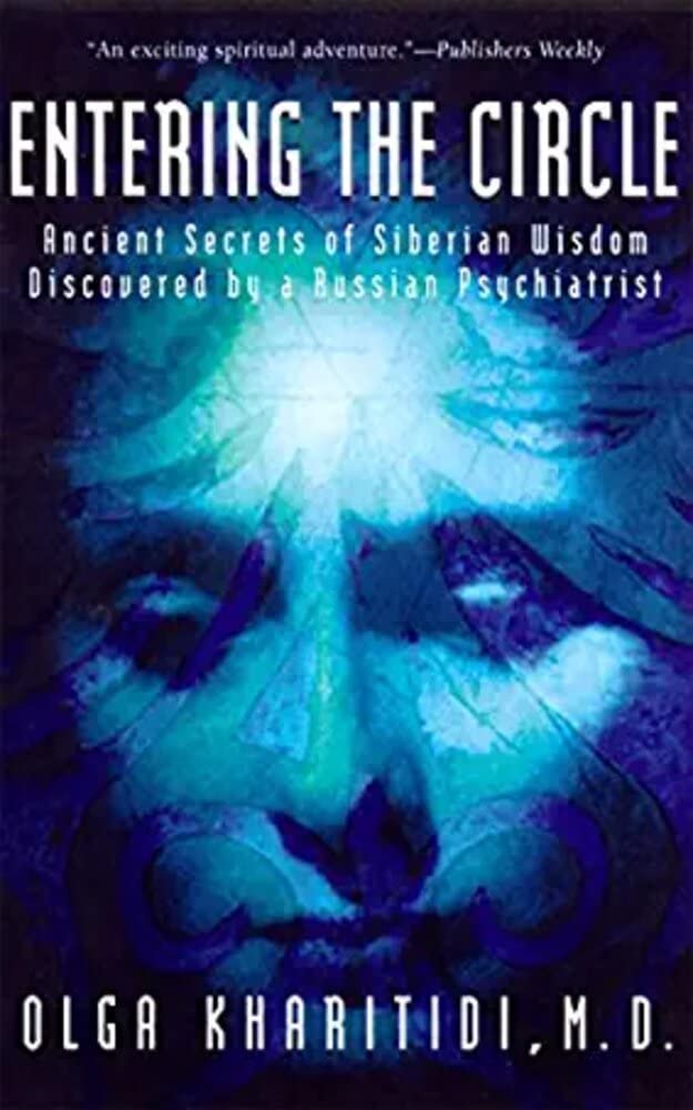Entering the Circle Ancient Secrets of Siberian Wisdom Discovered by a Russian Psychiatrist by