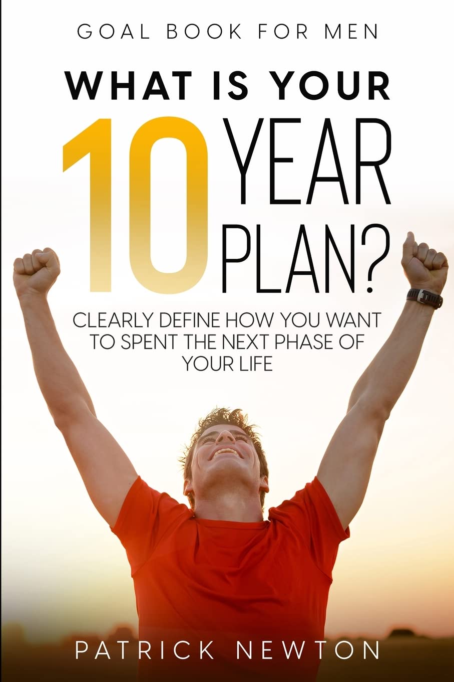 Goal Book For Men What Is Your 10 Year Plan? Clearly Define How You