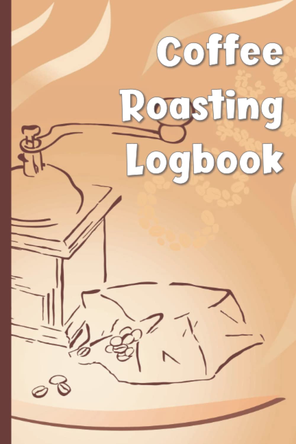 Coffee Roasting Logbook For people who love to drink coffee and roast