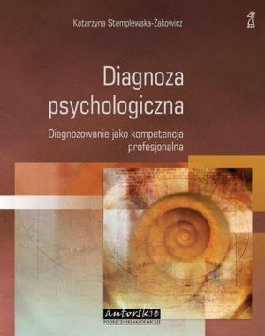 Diagnoza psychologiczna. Diagnozowanie jako kompetencja profesjonalna
