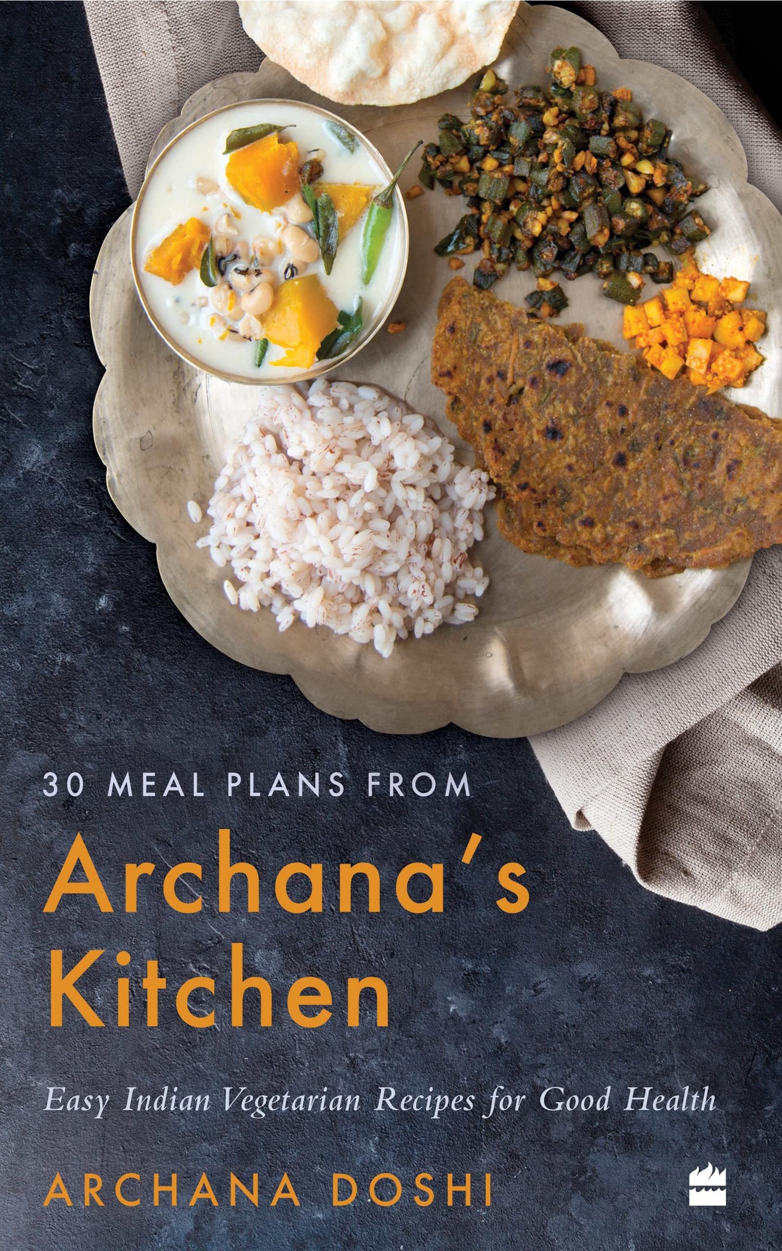 30 Meal Plans from Archana's Kitchen Easy Vegetarian Indian Recipes
