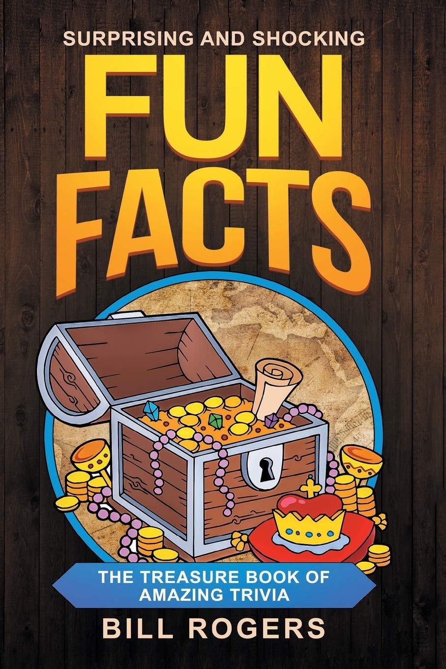 Surprising and Shocking Fun Facts The Treasure Book of Amazing Trivia