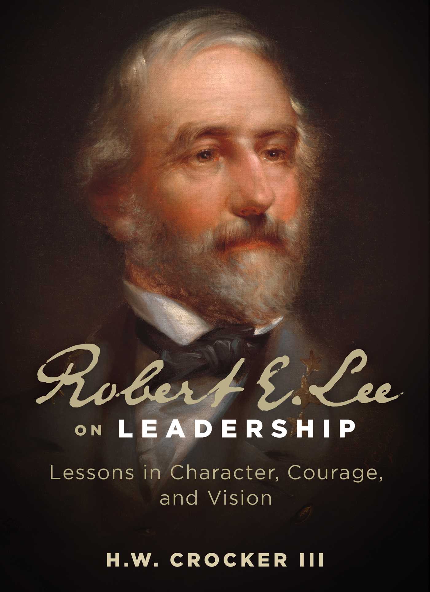 Robert E. Lee on Leadership Lessons in Character, Courage, and Vision