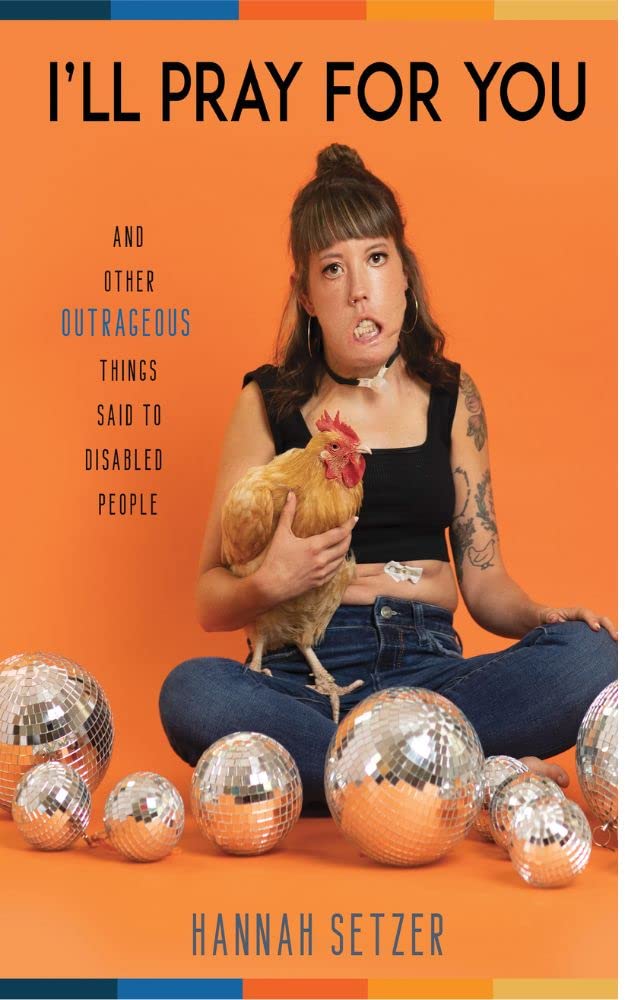 I'll Pray for You: And Other Outrageous Things Said to Disabled People