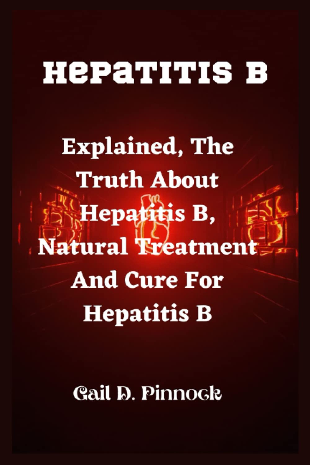 Hepatitis B Explained, The Truth Of Hepatitis B, Natural Treatment And