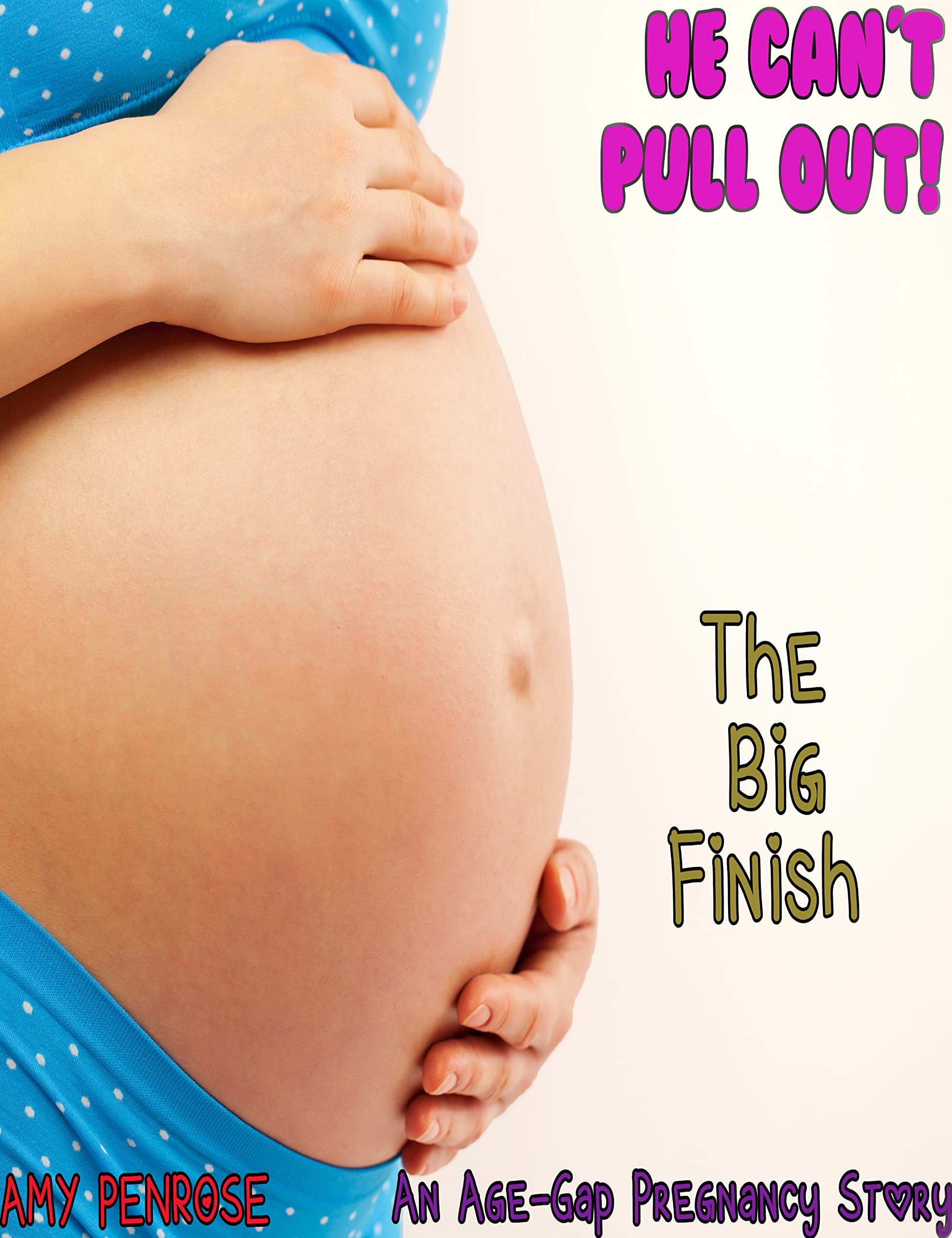 He Can't Pull Out: The Big Finish