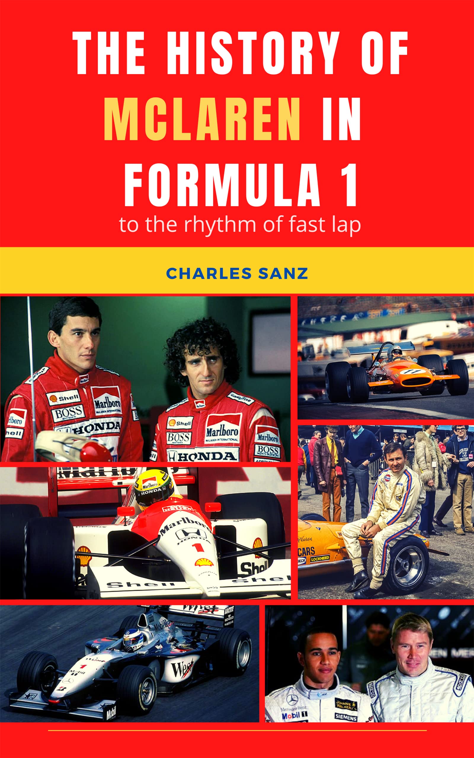 THE HISTORY OF MCLAREN IN FORMULA 1 AT RHYTHM OF FAST LAP: Bruce McLaren, Denny Hulme, Emerson Fittipaldi, Niki Lauda, Alain Prost, Ayrton Senna, Mika ... OF FORMULA 1 TEAMS AT RHYTHM OF FAST LAP)