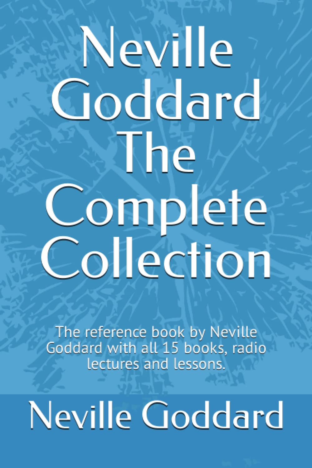 Neville Goddard The Complete Collection The Reference Book by