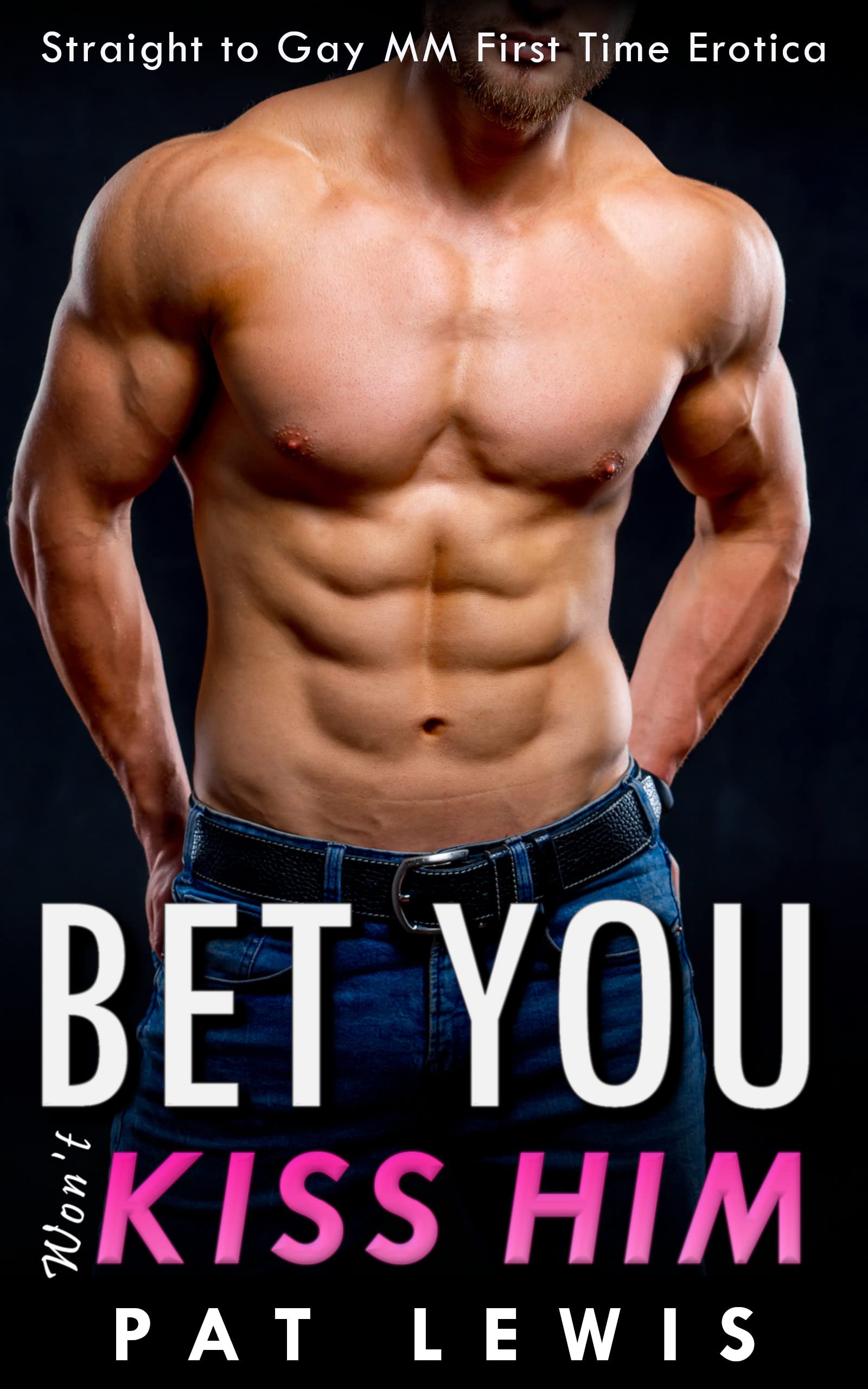 Bet You won't Kiss Him: Straight to Gay MM First Time Erotica