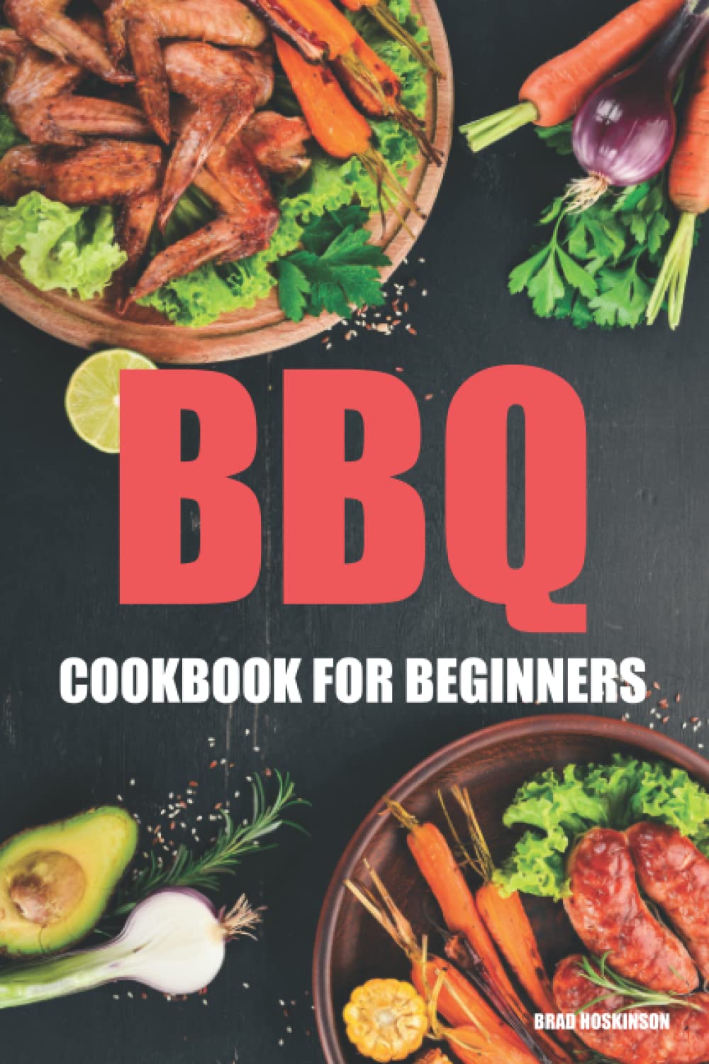 BBQ Cookbook for Beginners Amazing Mouthwatering BBQ Recipes by Brad
