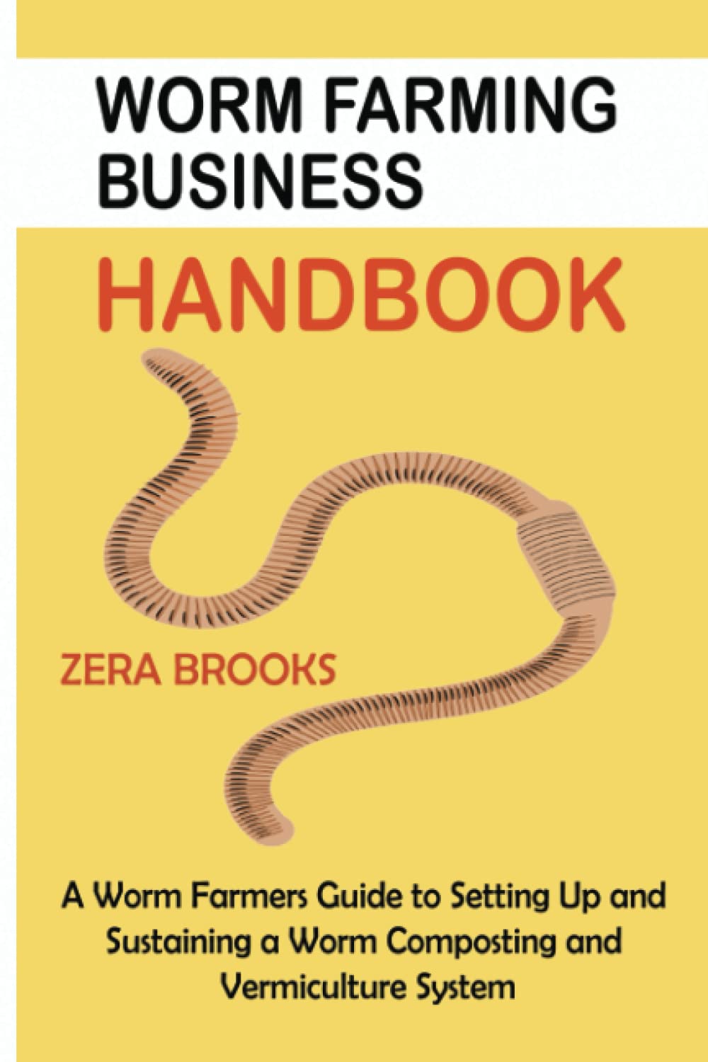 Worm Farming Business Handbook A Worm Farmers Guide to Setting Up and