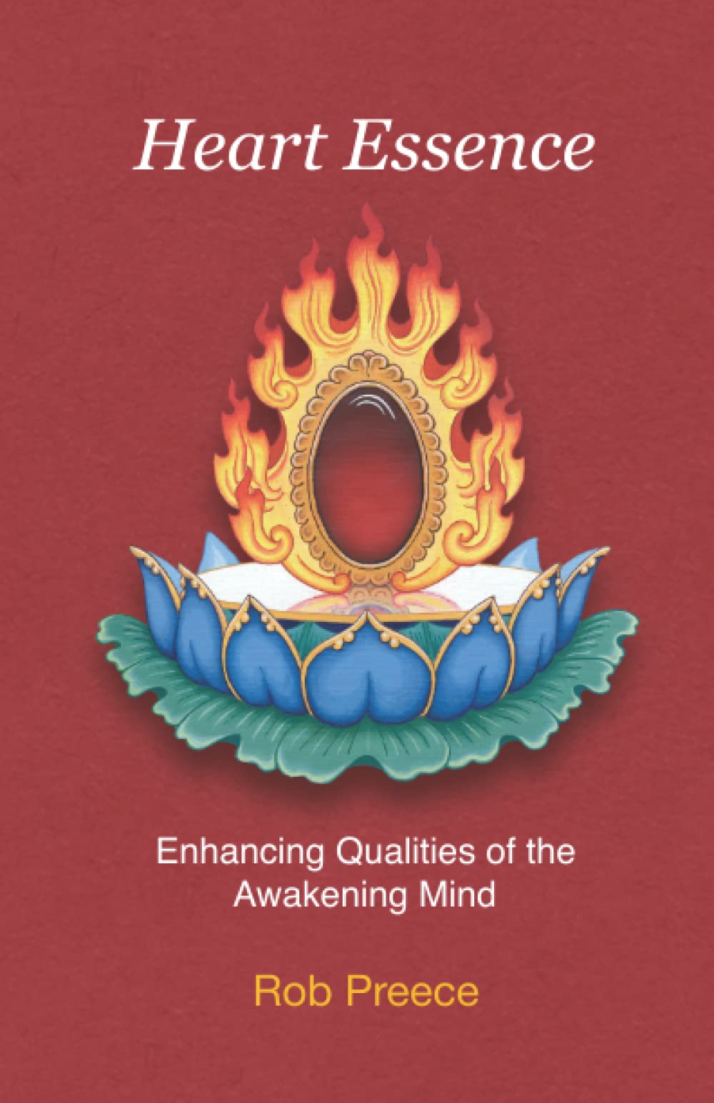 Heart Essence Enhancing Qualities of the Awakening Mind by Rob Preece
