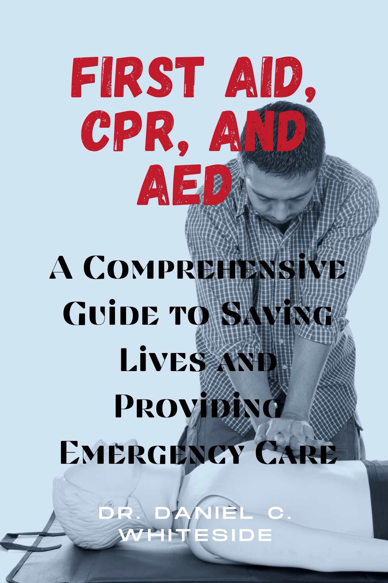 FIRST AID, CPR, AND AED A Comprehensive Guide to Saving Lives and