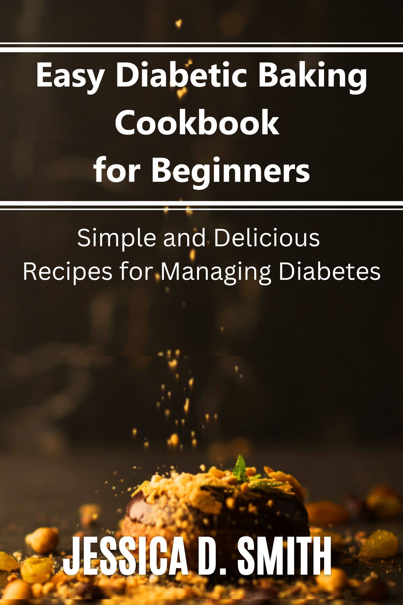Easy Diabetic Baking Cookbook for Beginners Simple and Delicious