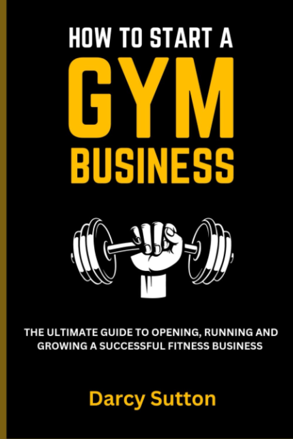 HOW TO START A GYM The Ultimate guide to opening, running and growing a successful fitness