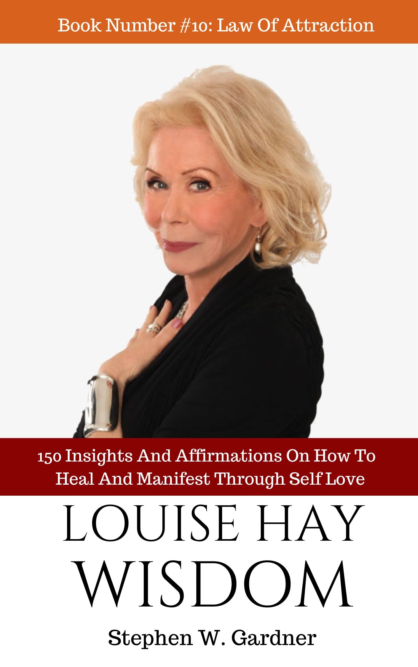 Louise Hay Wisdom: 150 Insights And Affirmations On How To Heal And Manifest Through Self Love