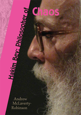 Hakim Bey: Philosopher of Chaos by Andrew McLaverty-Robinson