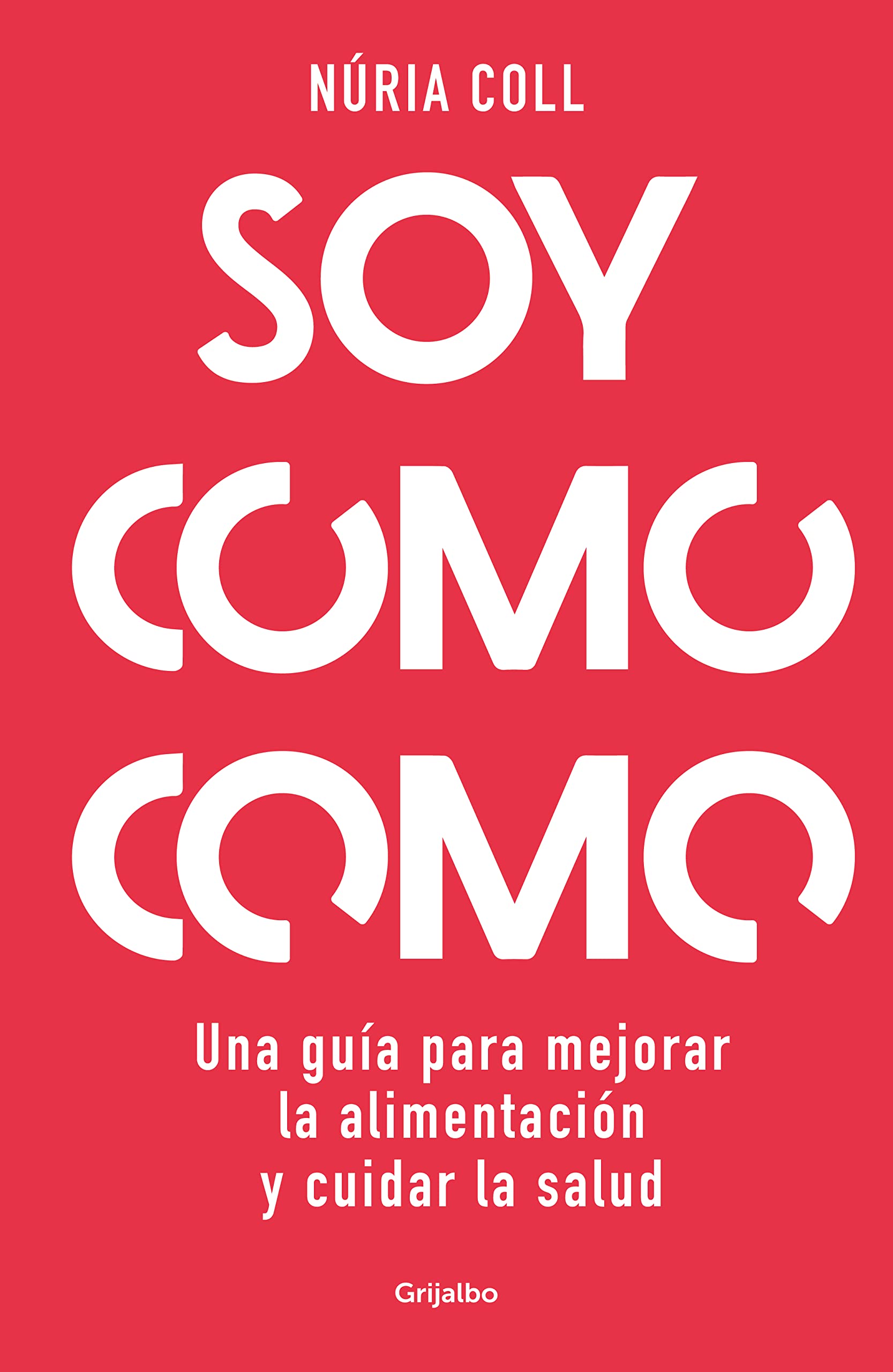 Soy como como: Una guía para mejorar tu alimentación y cuidar tu salud