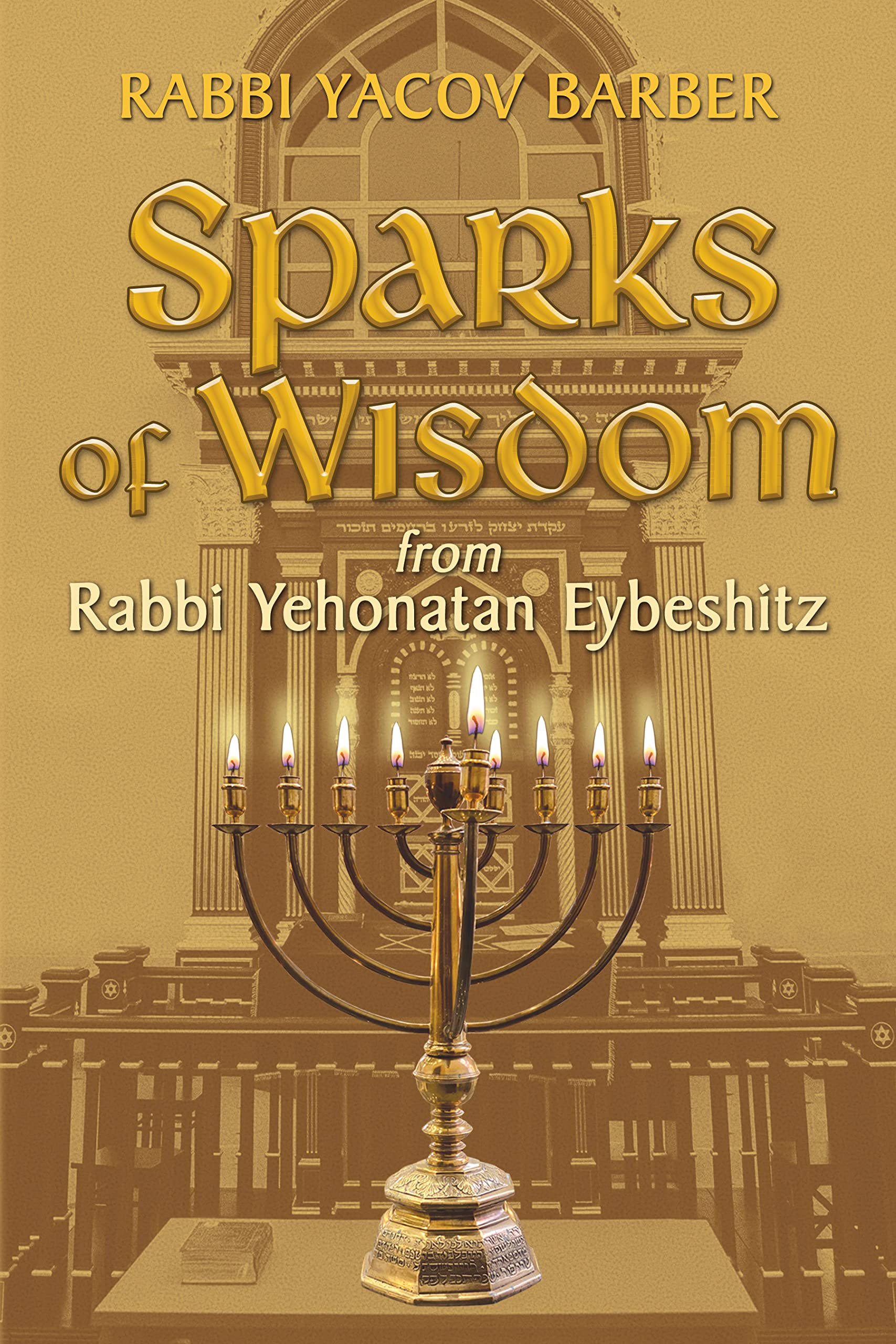 Sparks of Wisdom: From Rabbi Yehonatan Eybeshitz by Rabbi Yacov Barber ...