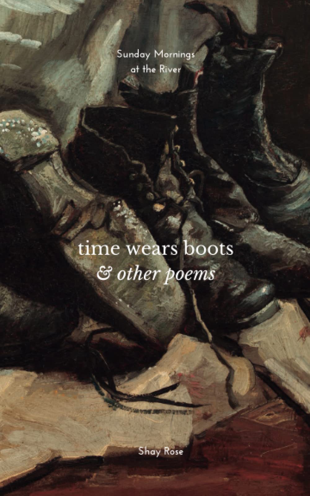 Time Wears Boots and other poems by Shay Rose Goodreads
