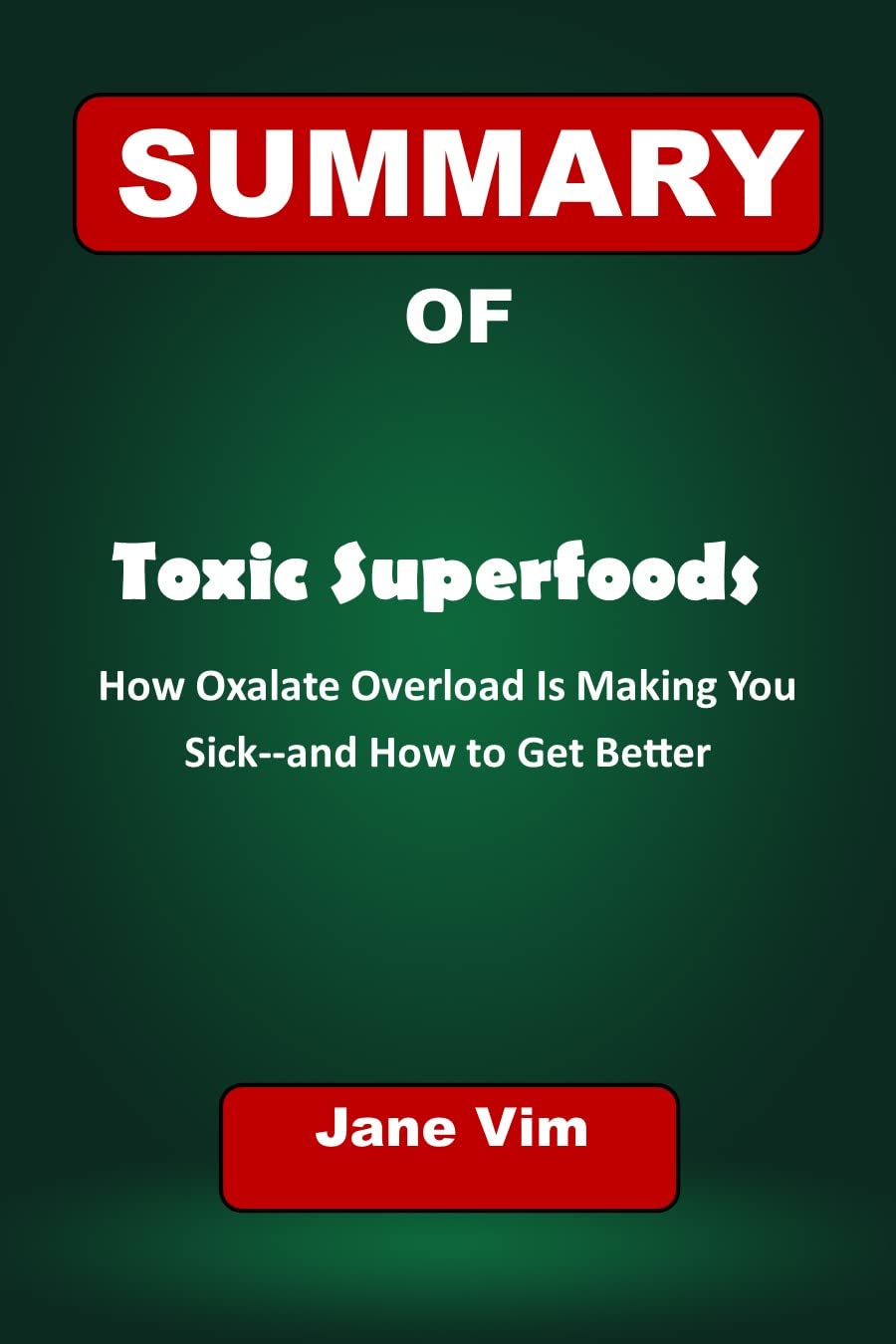 Summary of Toxic Superfoods How Oxalate Overload Is Making You Sick