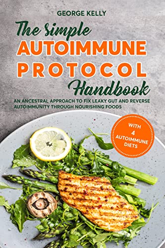 The Simple AIP (Autoimmune Protocol) Handbook: An Ancestral, Nutrient-Dense Approach To Health and Wellness
