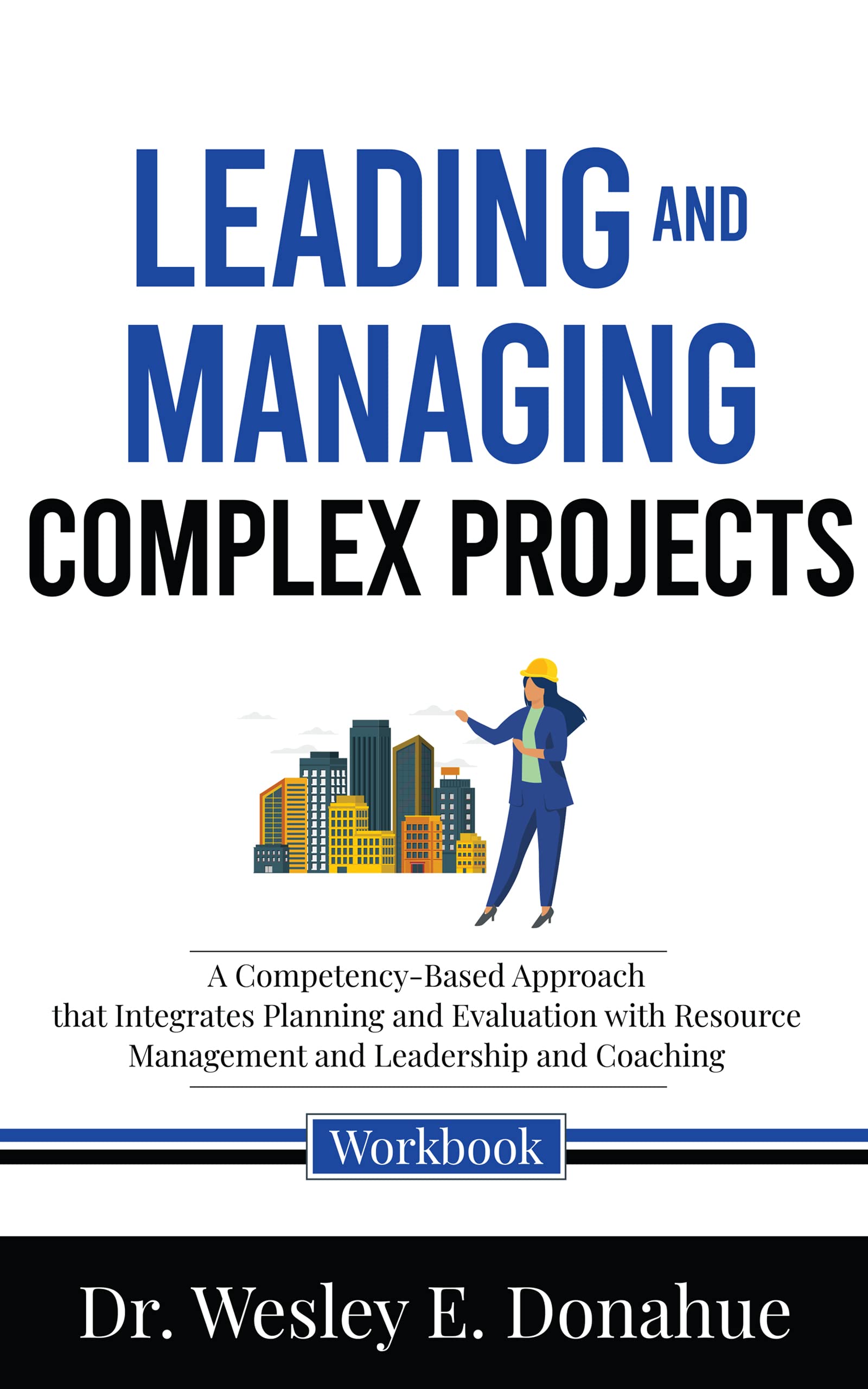 Leading and Managing Complex Projects : A Competency-Based Approach ...