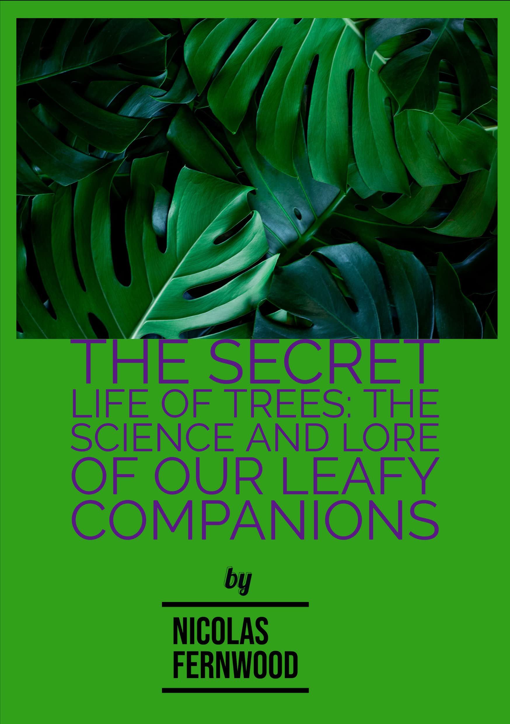The Secret Life of Trees The Science and Lore of Our Leafy Companions