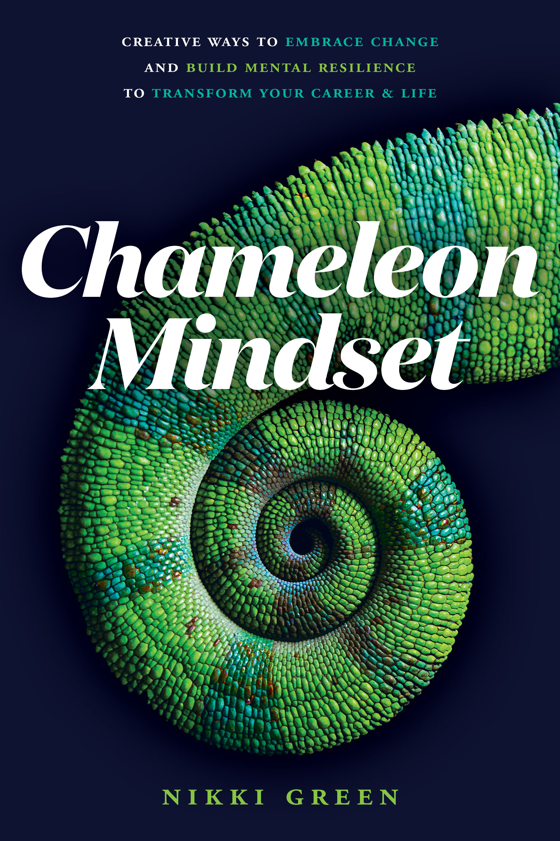 Chameleon Mindset: Creative Ways To Embrace Change And Build Mental