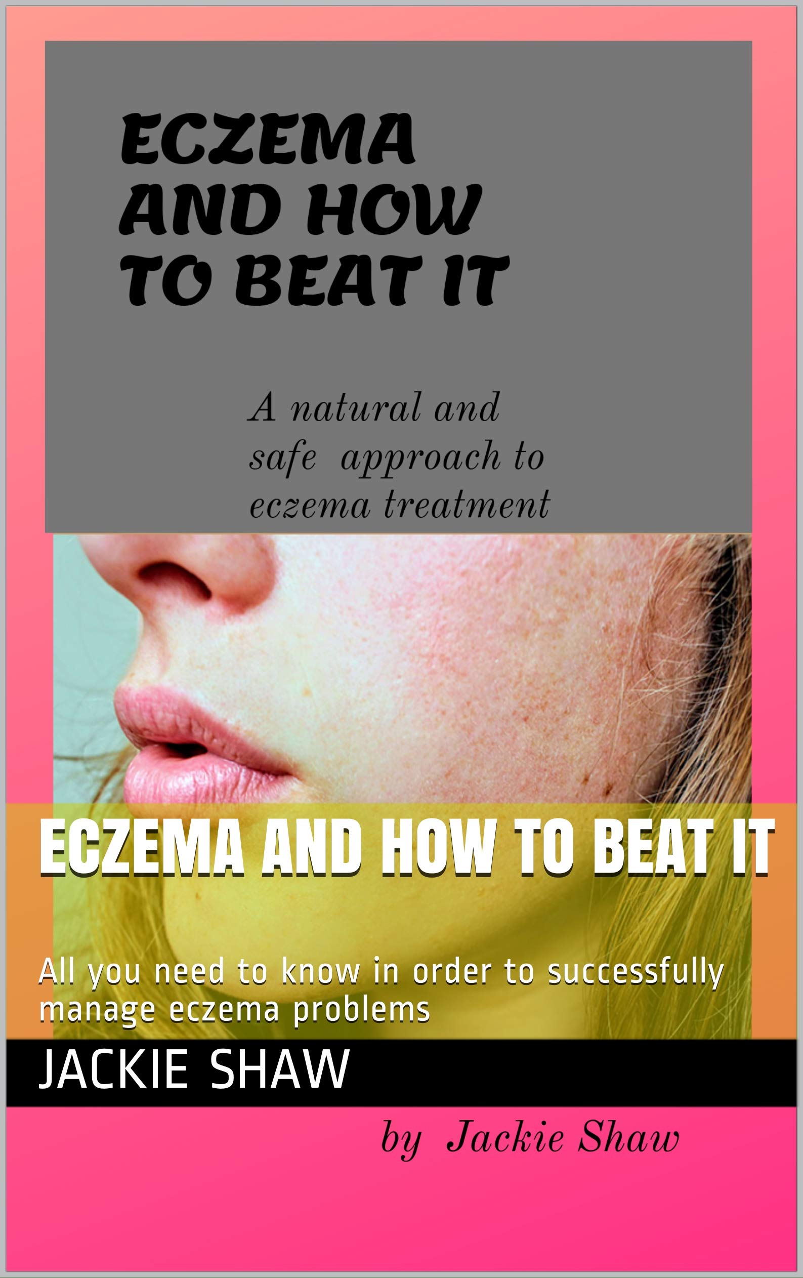 ECZEMA AND HOW TO BEAT IT All you need to know in order to