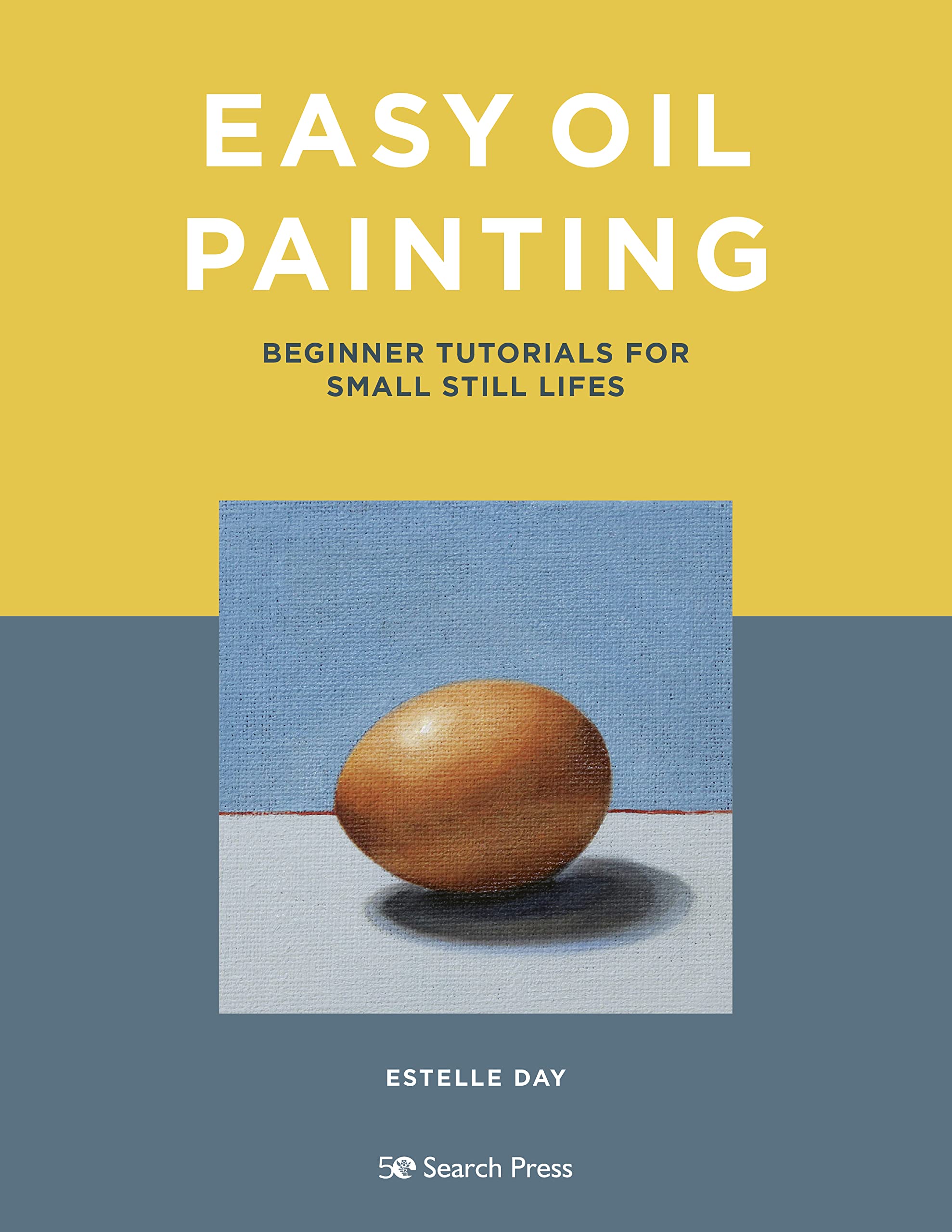 Easy Oil Painting Beginner tutorials for small still lifes by Estelle Day Goodreads