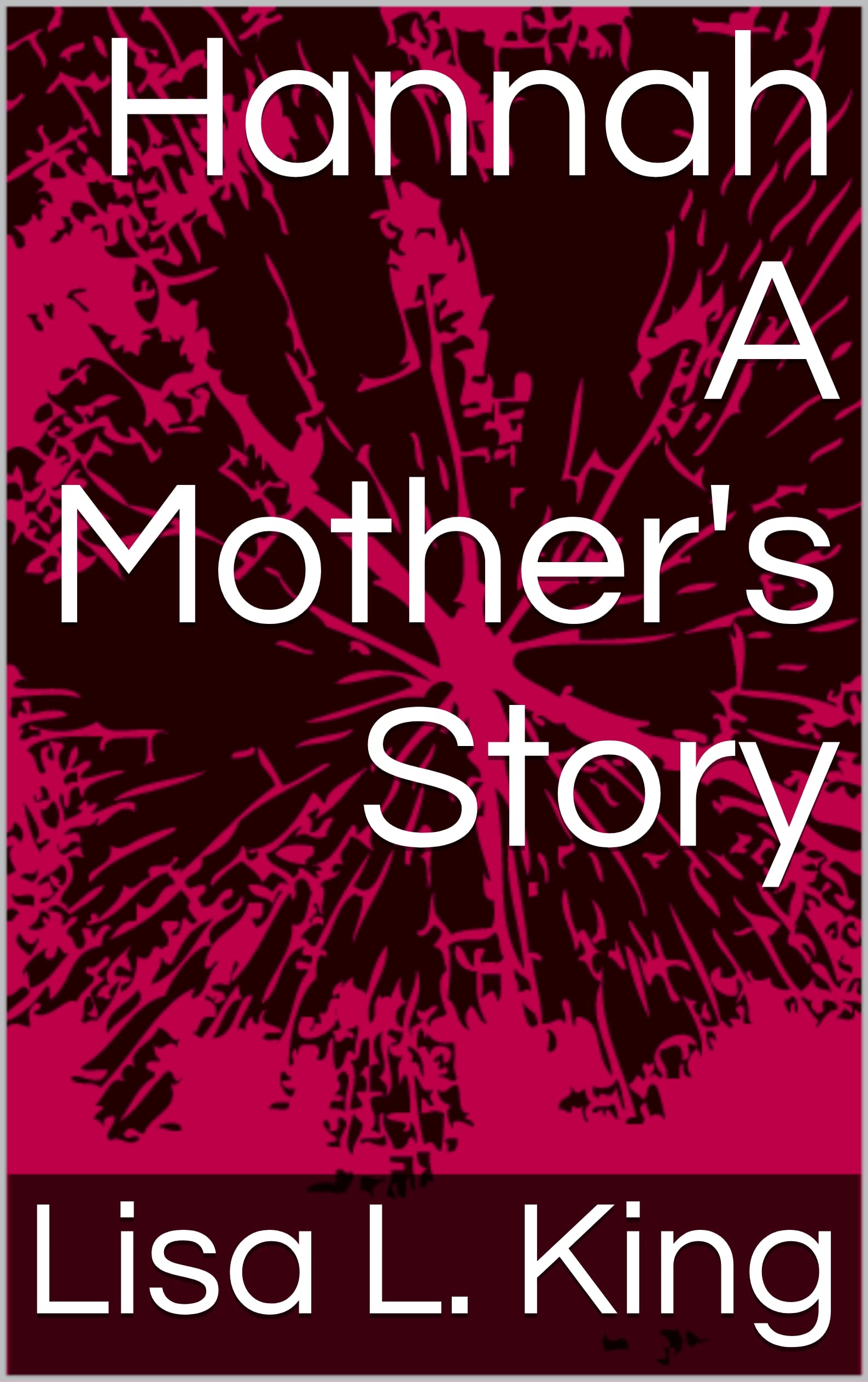 Hannah A Mother's Story by Lisa King Goodreads