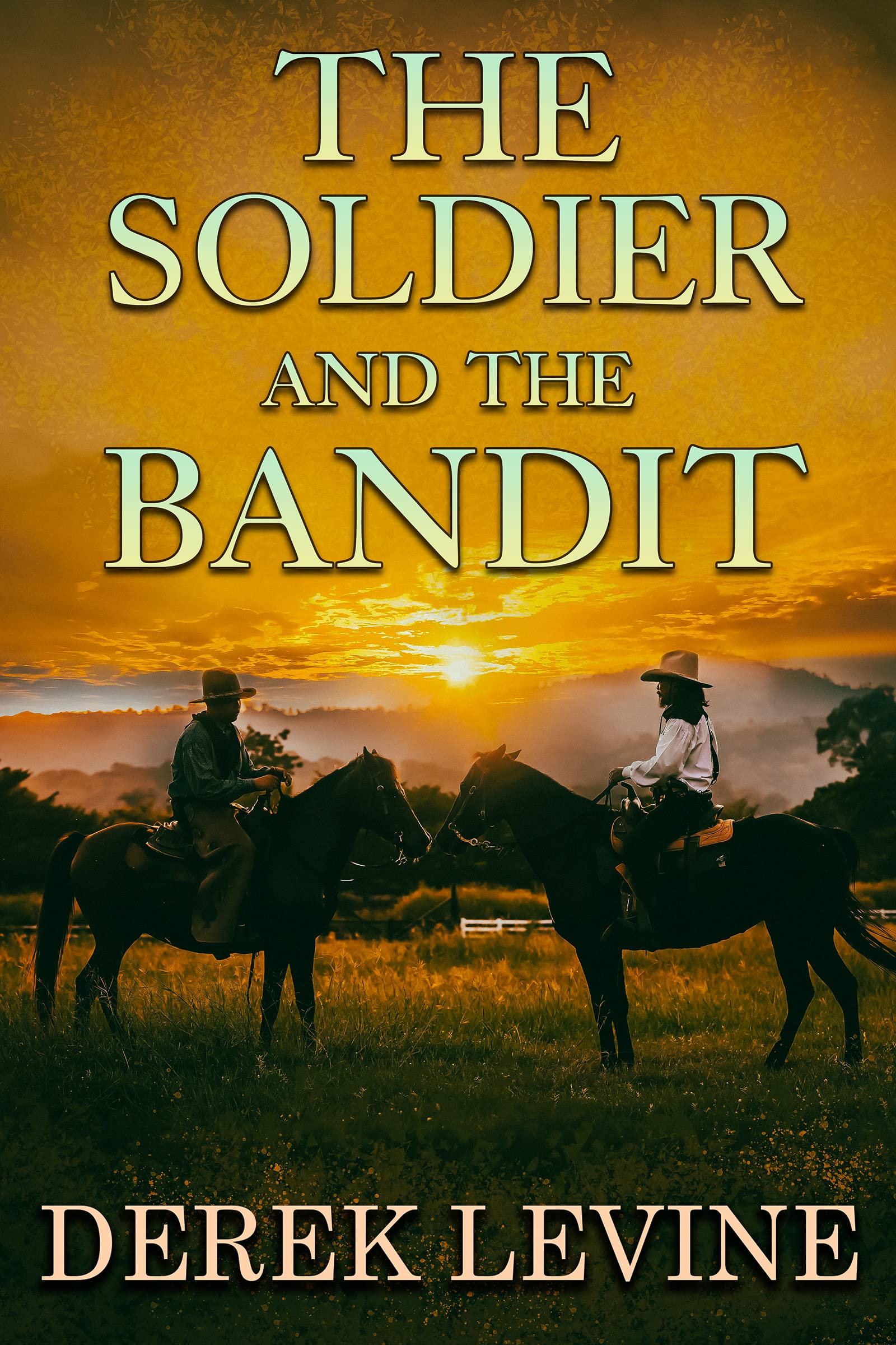 The Soldier and the Bandit: A Historical Western Adventure Novel