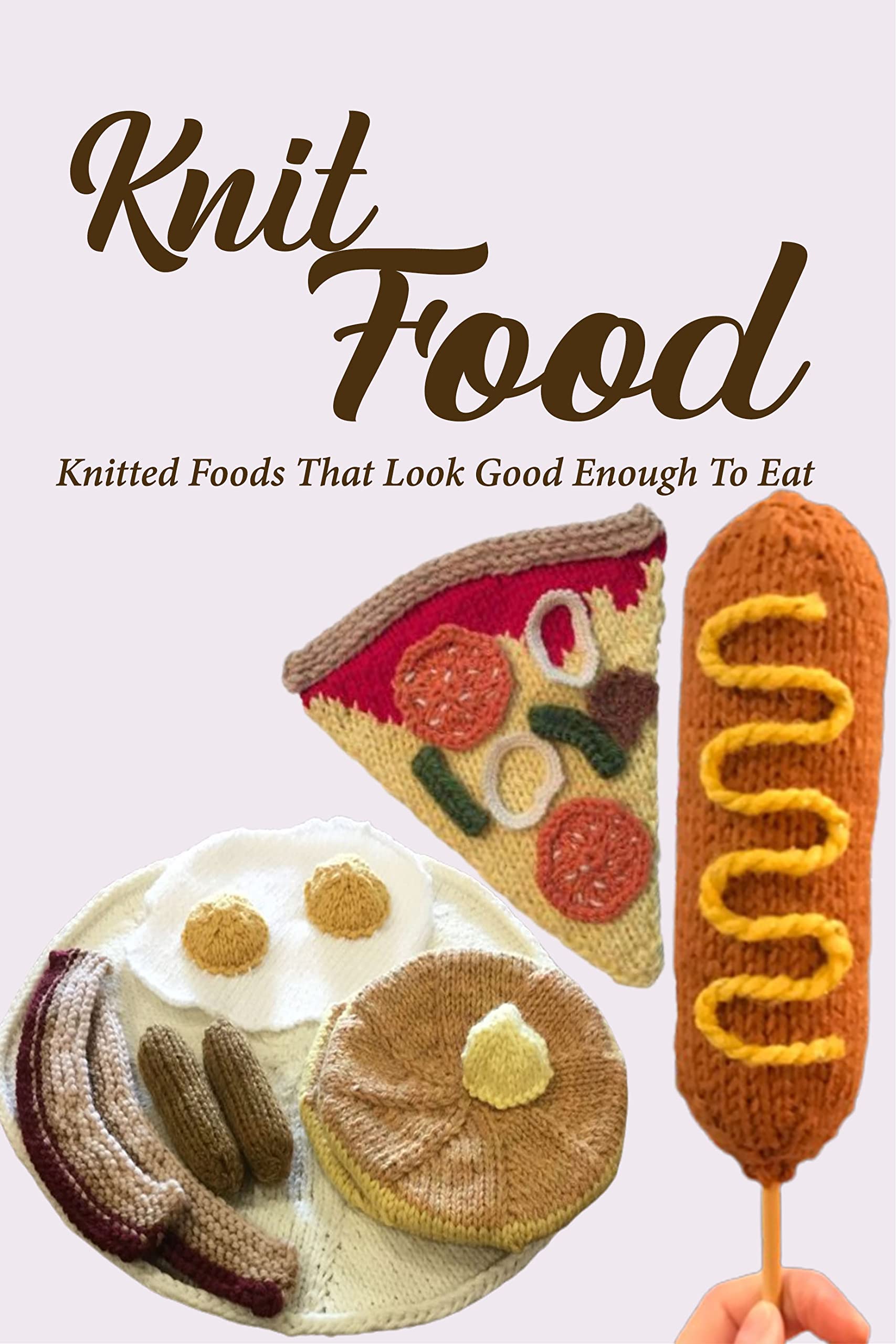 Knit Food Knitted Foods That Look Good Enough To Eat Guide to Knit