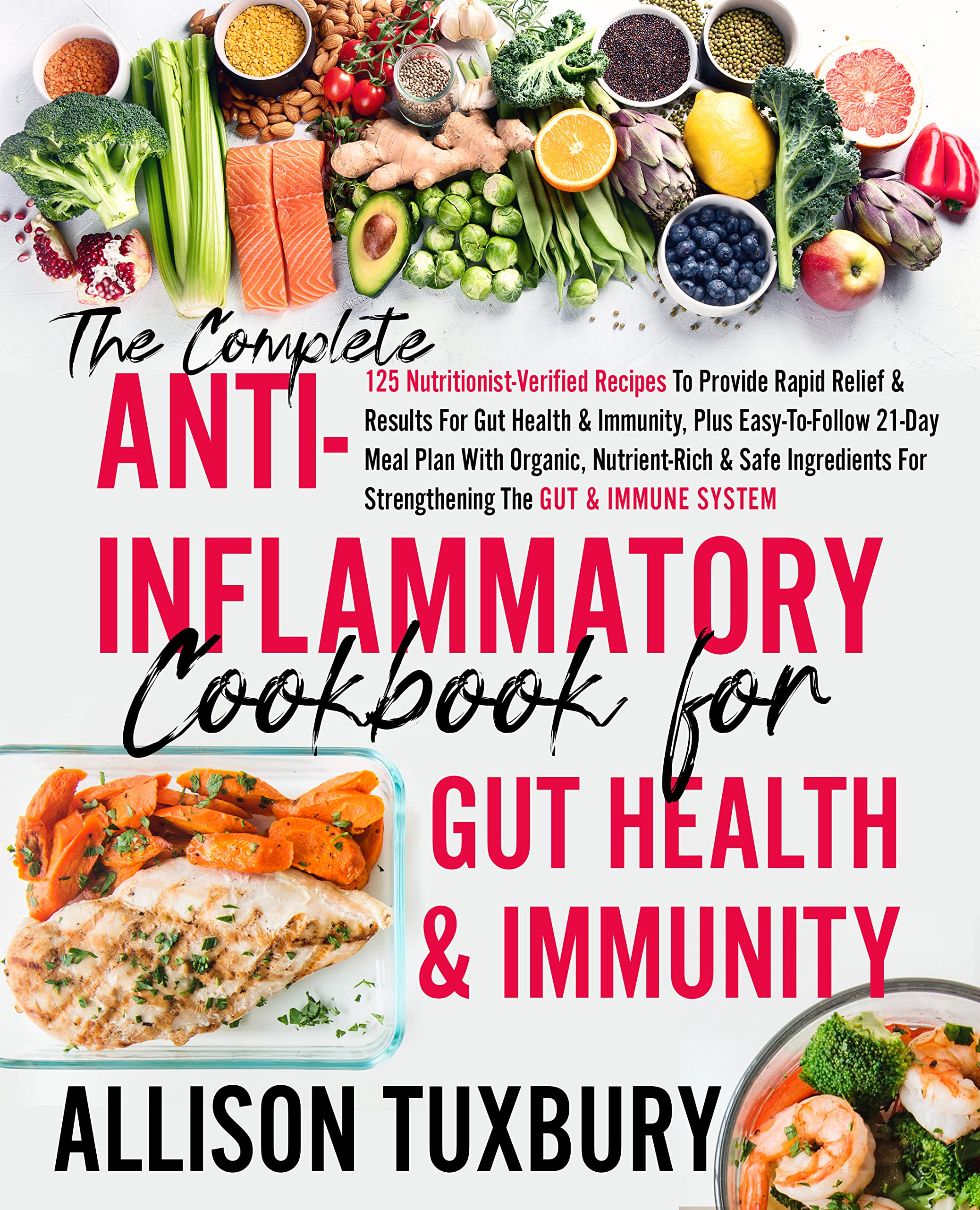 The Complete Anti-Inflammatory Cookbook For Gut Health & Immunity: 125 Nutritionist-Verified Recipes To Provide Rapid Relief & Results For Gut Health Immunity ... Meal Plan