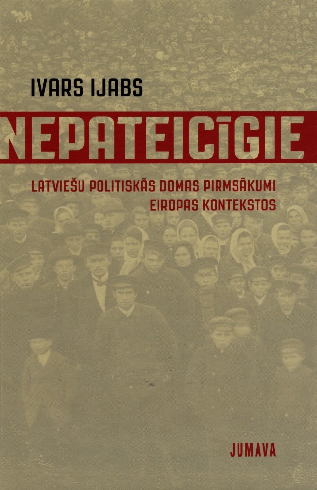 Nepateicīgie. Latviešu politiskās domas pirmsākumi Eiropas kontekstos