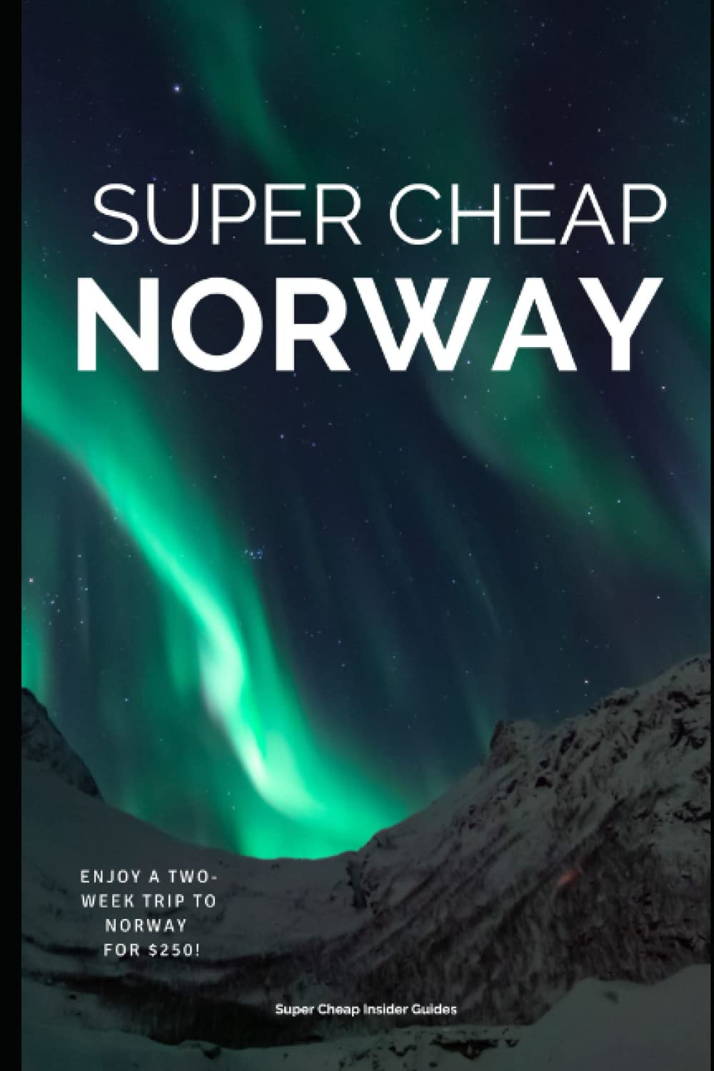 Super Cheap Norway Travel Guide 2023 Enjoy two weeks in Norway for