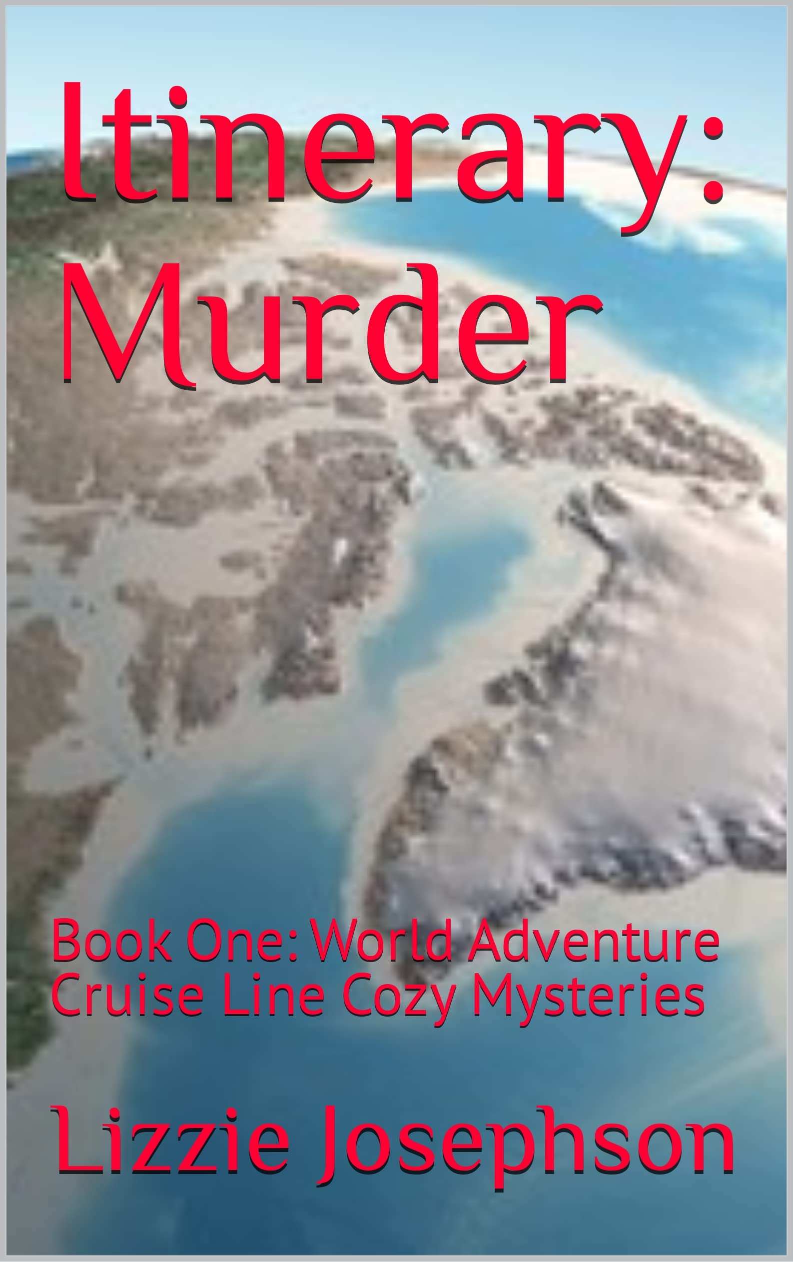 Itinerary: Murder: Book One: World Adventure Cruise Line Cozy Mysteries