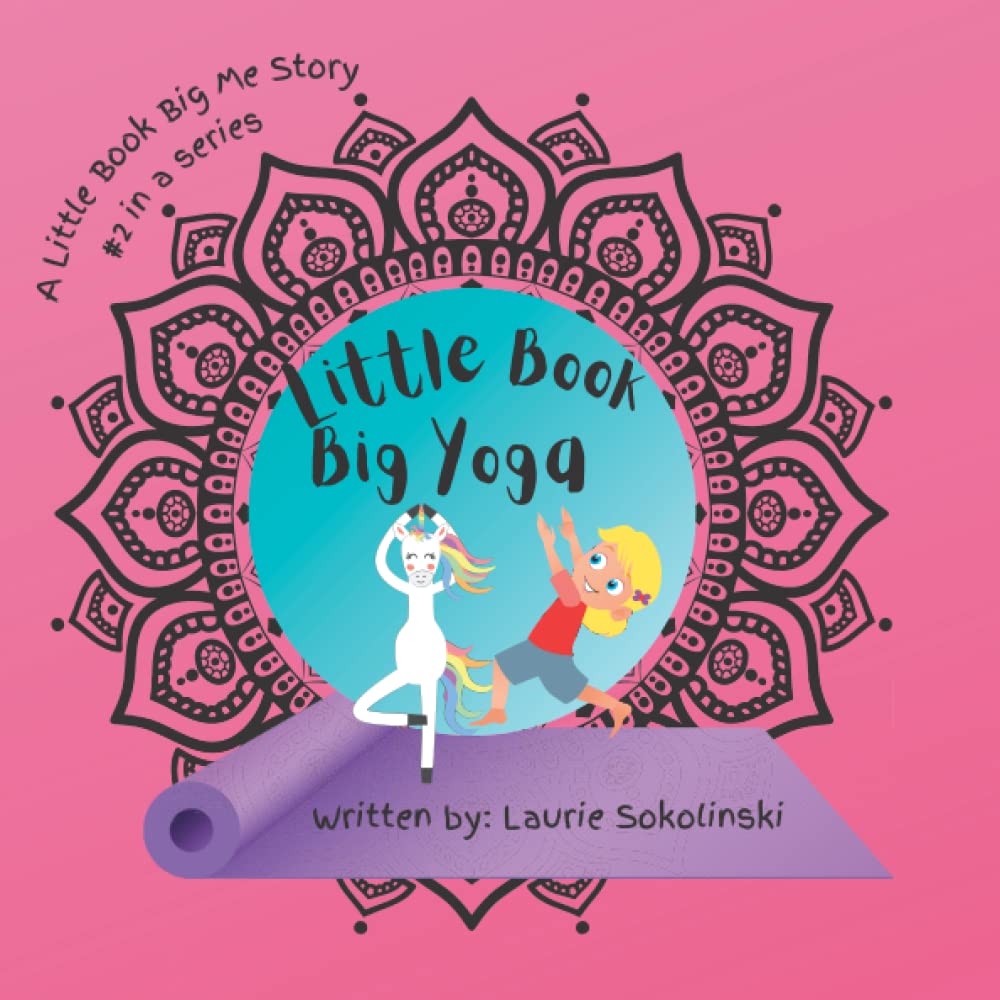 Little Book Big Yoga A Little Book Big Me Story by Laurie Sokolinski